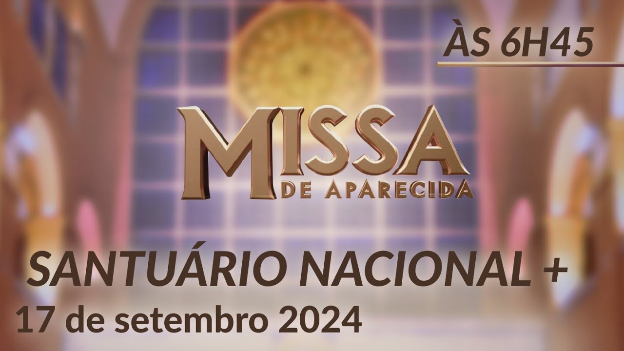 Missa | Santuário Nacional de Aparecida 6h45 17/09/2024