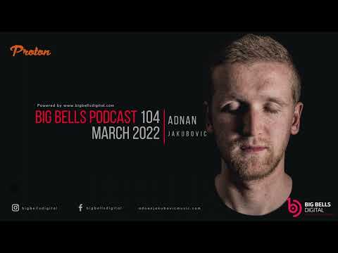 Adnan Jakubovic - Big Bells 104 [March 2022] [Proton Radio]