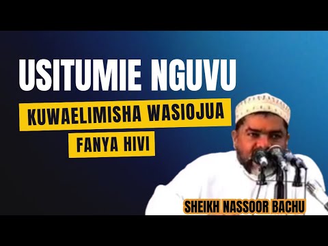 DON'T USE FORCE TO EDUCATE THE INNOCENT, DO THIS SHEIKH NASSOOR BACHU