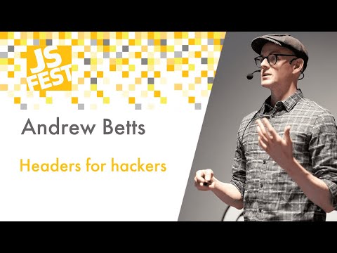 Headers for hackers. Andrew Betts. JS Fest 2019 Spring