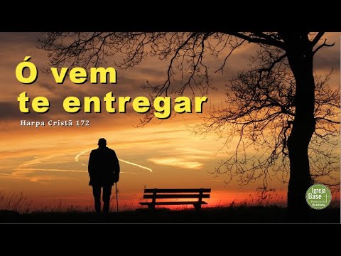 Harpa cristã - HC 172 - "Ó vem te entregar" - Hinos e louvores para o nosso devocional diário