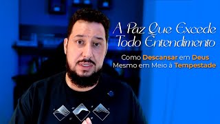 A Paz Que Excede Todo Entendimento – Mensagem para Quem Está Cansado da Luta