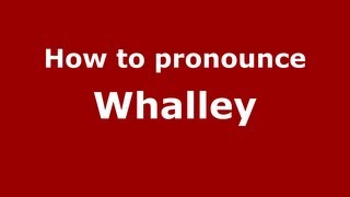 How to pronounce Whalley