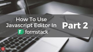 How To Use Javascript Editor In Formstack Part 2 - Learn Salesforce Series By Algoworks