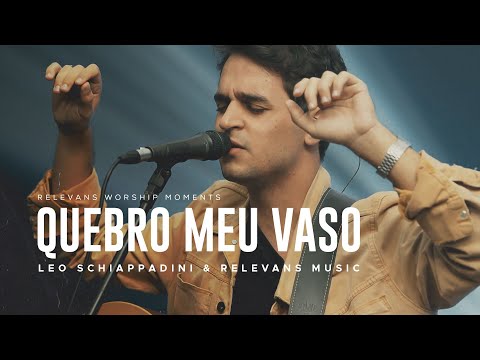 Relevans Worship Moments || Quebro meu vaso | Leo Schiappadini & Relevans Music