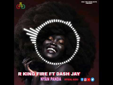 R KING FIRE FT DASH JAY - NYAN PANDA ( OFFICIAL AUDIO 2021 ) SOUTH SUDAN NEW MUSIC