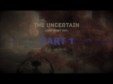 The Uncertain: Episode 1 - The Last Quiet Day (Part 1)