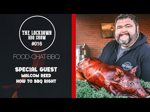 How to BBQ Right | Malcom Reed | The Lockdown BBQ Show Episode 16