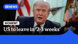 Trump says US likely to leave Iran in 2-3 weeks | ABC NEWS