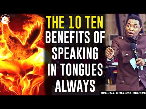 THE 10 TEN BENEFITS OF SPEAKING IN TONGUES ALWAYS||APOSTLE MICHAEL OROKPO