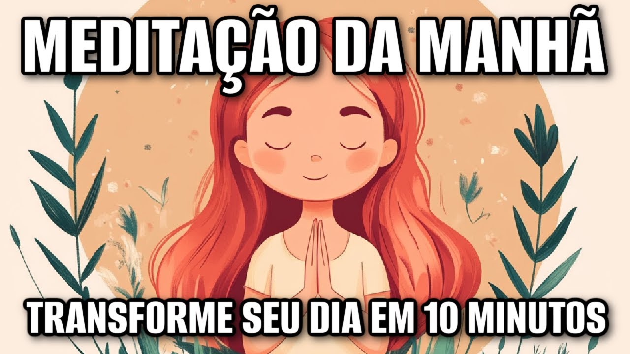 MEDITAÇÃO GUIADA: TRANSFORME SEU DIA EM 10 MINUTOS