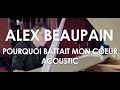 Alex Beaupain - Pourquoi Battait Mon Cœur ...