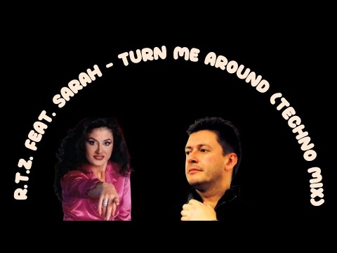 R.T.Z. feat. Sarah - Turn Me Around (Techno Mix)