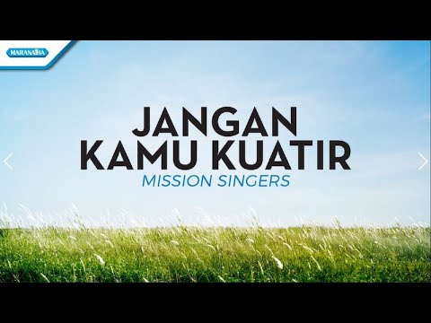 Jangan Kamu Kuatir - Mission Singers (with lyric)