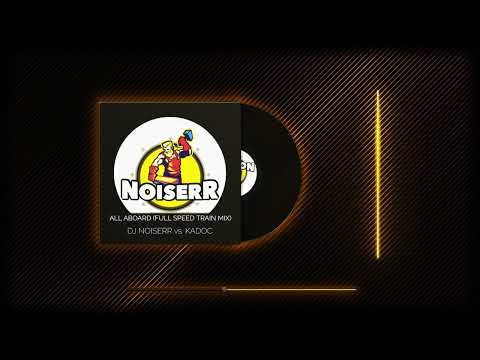 DJ NOISERR vs. KADOC  - ALL ABOARD (FULL SPEED TRAIN MIX)