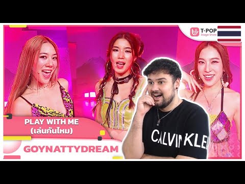 REACTION TO THAI GIRLGROUP: PLAY WITH ME (เล่นกันไหม) - GOYNATTYDREAM | EP.28 | T-POP STAGE SHOW