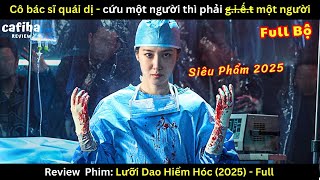[Review Phim] Lưỡi Dao Hiểm Hóc (2025) - Bác sĩ quái dị chuyên chữa cho trùm xã hội đen | Full 1-8