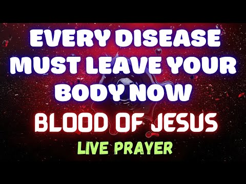 EVERY DISEASE MUST LEAVE YOUR BODY NOW! | Blood of Jesus Live Prayer for Total Healing