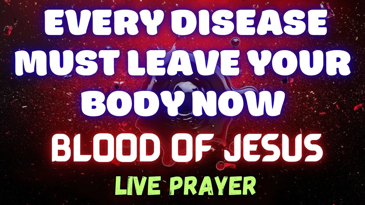 EVERY DISEASE MUST LEAVE YOUR BODY NOW! | Blood of Jesus Live Prayer for Total Healing
