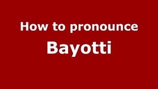 How to pronounce Bayotti