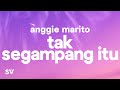Anggi Marito - Tak Segampang Itu (Lyrics/Lirik)