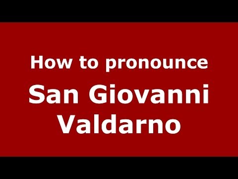 How to pronounce San Giovanni Valdarno (Italian/Italy) - PronounceNames.com