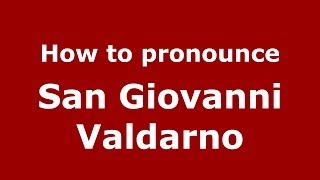 How to pronounce San Giovanni Valdarno