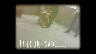 It looks sad - you don't exist