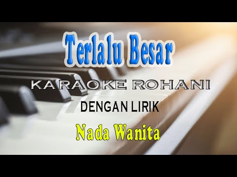 TERLALU BESAR ll KARAOKE ROHANI ll NADA WANITA G=DO