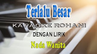Download lagu TERLALU BESAR ll KARAOKE ROHANI ll NADA WANITA G=DO mp3