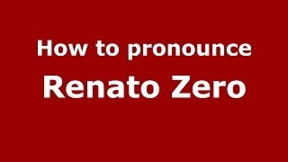 How to pronounce Renato Zero