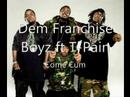 Dem Franchise Boyz Ft T-Pain- Come Cum