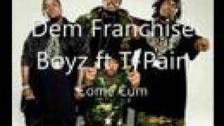 Dem Franchise Boyz Ft T-Pain- Come Cum