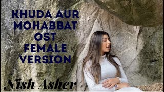 Khuda Aur Mohabbat OST  FEMALE VERSION  Nish Asher