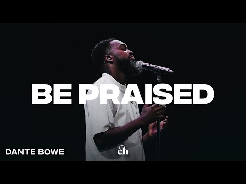 Be Praised | Dante Bowe & Churchome Music