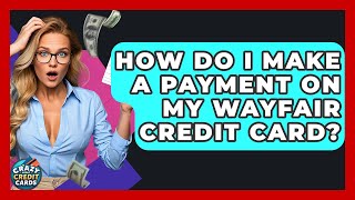 How Do I Make A Payment On My Wayfair Credit Card - Crazy About Credit Cards