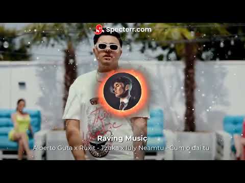 Alberto Guta x Ruxit - Tzuka x Iuly Neamtu - Cum o dai tu (Raving Mix)