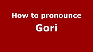 How to pronounce Gori
