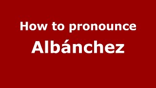 How to pronounce Albánchez