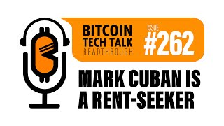 Bitcoin Tech Talk #262: Mark Cuban is a Rent-Seeker