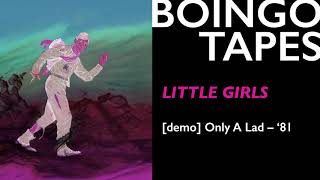 Little Girls (Demo) – Oingo Boingo | Only A Lad 1981