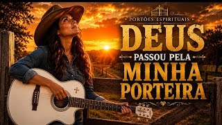 DEUS PASSOU PELA MINHA PORTEIRA | Louvor Sertanejo Gospel de Gratidão e Vitória