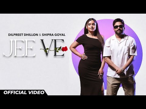 Jee Ve : Dilpreet Dhillon & Shipra Goyal | Punjabi songs 2024 | Punjabi songs 2024