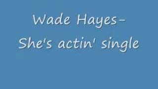 Wade Hayes  She&#39;s actin single 0001
