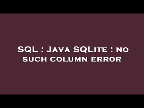 Sql Java Sqlite No Such Column Error
