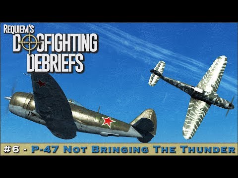 Dogfighting Debriefs #6 - P-47 Not Bringing the Thunder
