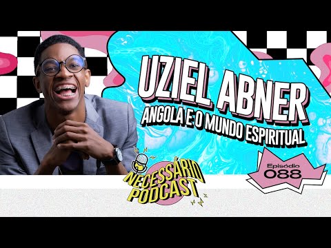 UZIEL ABNER | NECESSÁRIO PODCAST | EP 088