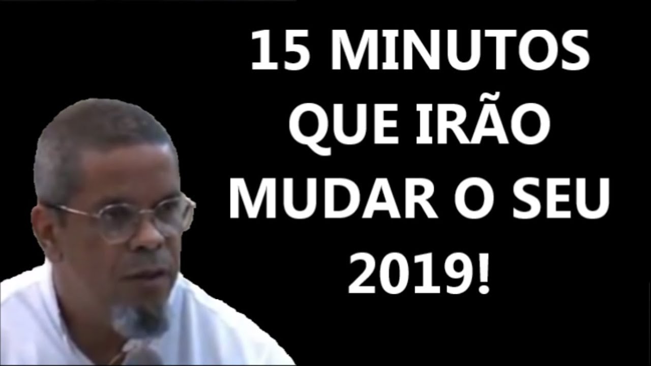 15 MINUTOS QUE IRÃO MUDAR O SEU 2019! [VÍDEO MOTIVACIONAL]