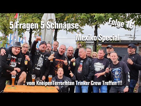 5 Fragen 5 Schnäpse Folge 16 - Mexiko Special vom KneipenTerroristen Trinker Crew Treffen !!!