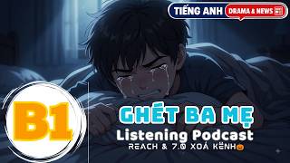 🎧 Luyện Nghe Tiếng Anh Level B1 - CON GHÉT BA MẸ -  | Listening English Podcast |🎯